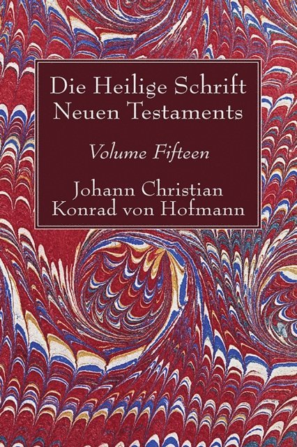 Johann Christian Konrad von Hofmann - Die Heilige Schrift Neuen Testaments, Volume Fifteen, E-bok