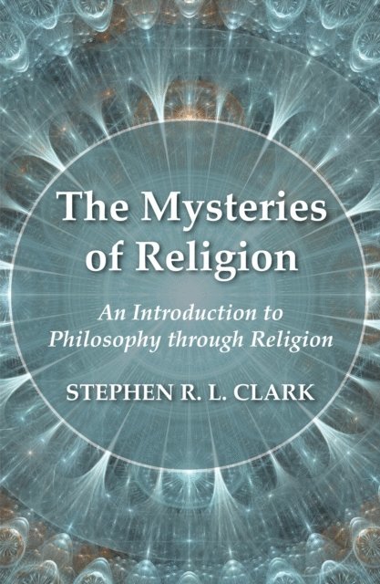 Stephen R. L. Clark - Mysteries of Religion, E-bok