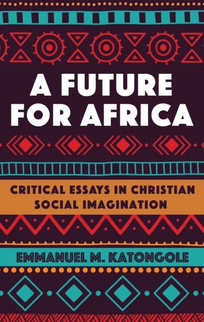 Emmanuel M. Katongole - Future for Africa, E-bok