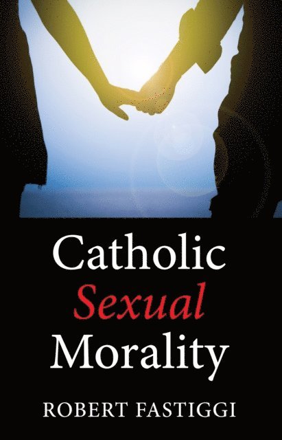 Robert L. Fastiggi - Catholic Sexual Morality, E-bok