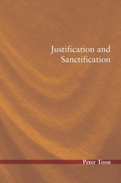 Peter Toon - Justification and Sanctification, E-bok