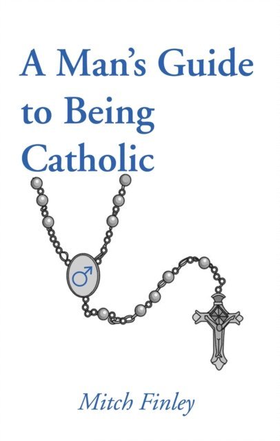 Mitch Finley - Man's Guide to Being Catholic, E-bok