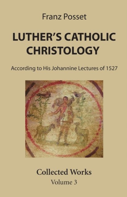 Franz Posset - Luther's Catholic Christology, E-bok