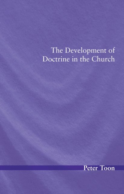 Peter Toon - Development of Doctrine in the Church, E-bok