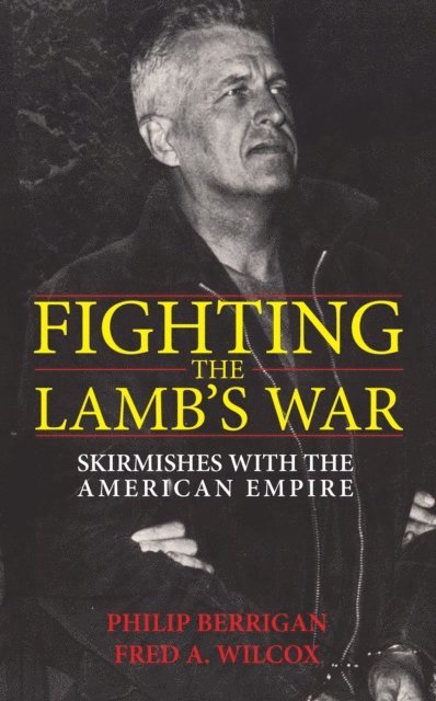 Fred A. Wilcox, Philip Berrigan - Fighting the Lamb's War, E-bok