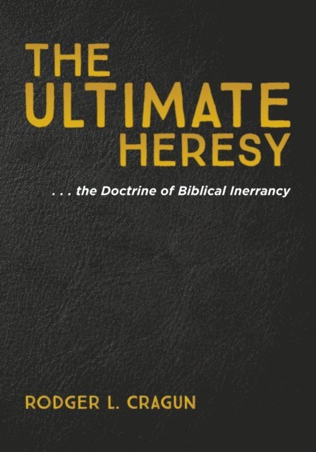 Rodger L. Cragun - Ultimate Heresy, E-bok