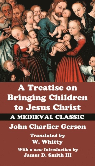 John Charlier Gerson - Treatise on Bringing Children to Jesus Christ, E-bok