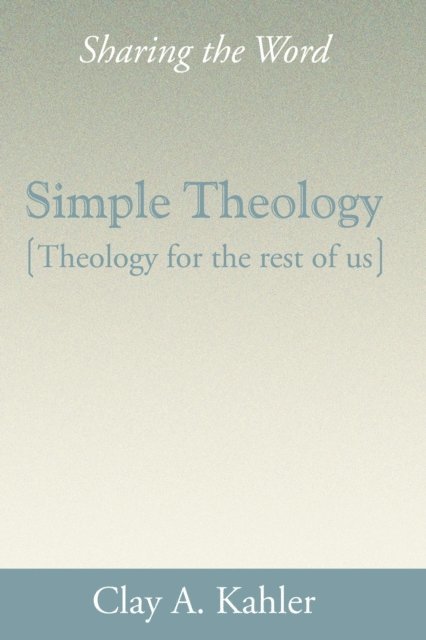 Clay A. Kahler - Simple Theology: Theology for the Rest of Us, E-bok