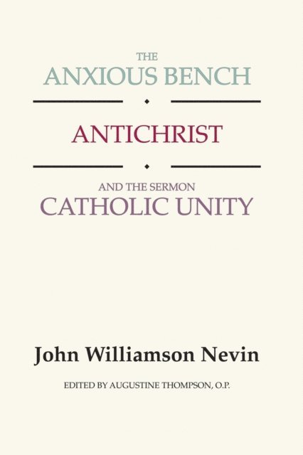 John Williamson Nevin, Augustine Thompson OP - Anxious Bench, Antichrist and the Sermon Catholic Unity, E-bok