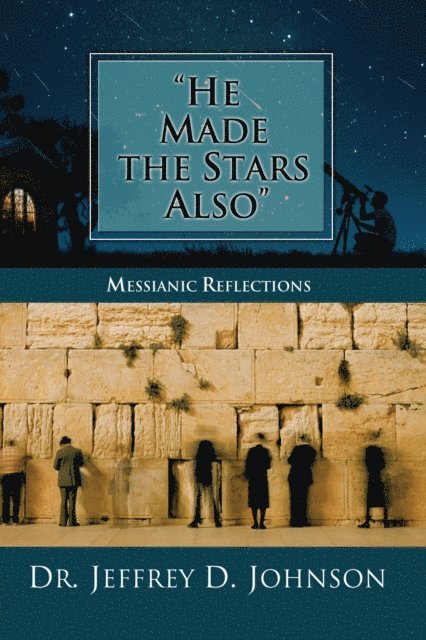 Jeffrey D. Johnson - &quote;He Made the Stars Also&quote;: Messianic Reflections, E-bok