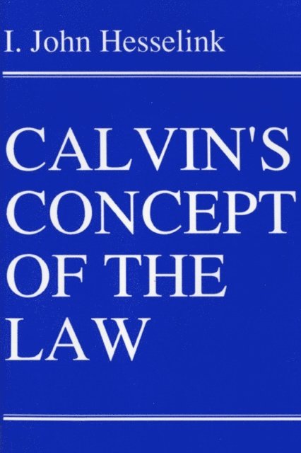 I. John Hesselink - Calvin's Concept of the Law, E-bok