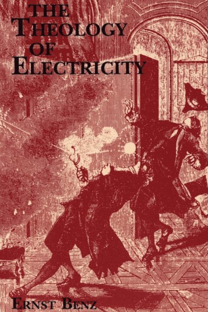 Ernst Benz, Dennis Stillings - Theology of Electricity, E-bok