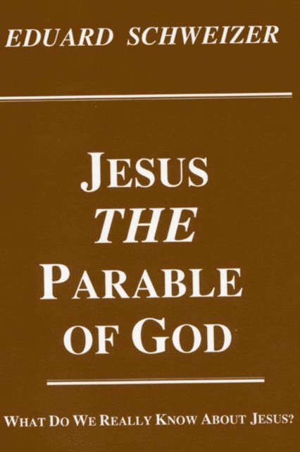 Eduard Schweizer - Jesus, the Parable of God, E-bok