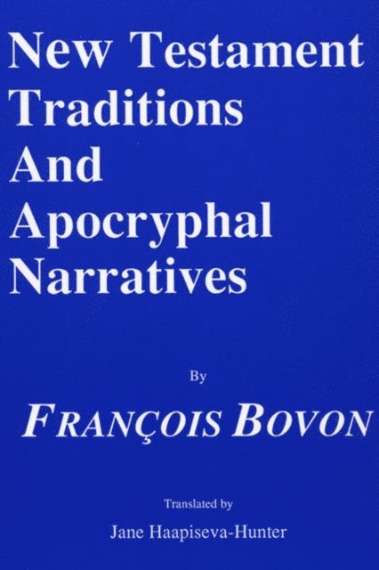 Francois Bovon - New Testament Traditions and Apocryphal Narratives, E-bok
