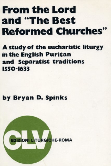 Bryan D. Spinks - From the Lord and &quote;The Best Reformed Churches&quote;, E-bok