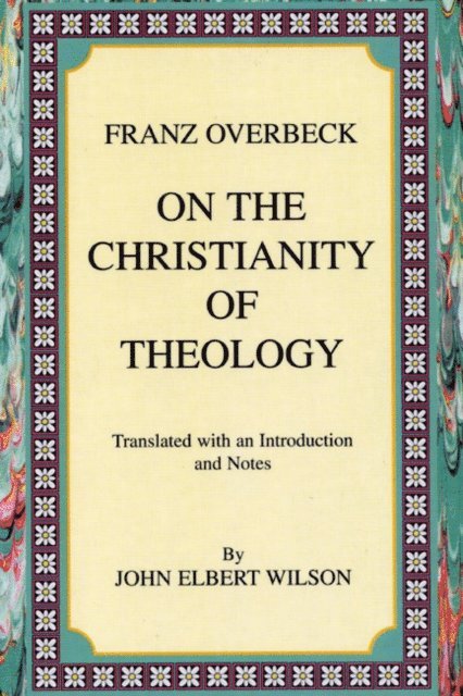 Franz Overbeck - On the Christianity of Theology, E-bok