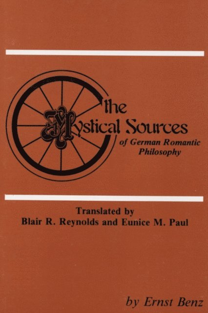 Ernst Benz - Mystical Sources of German Romantic Philosophy, E-bok
