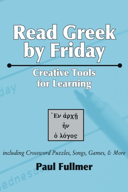 Paul Fullmer - Read Greek by Friday: Creative Tools for Learning, E-bok