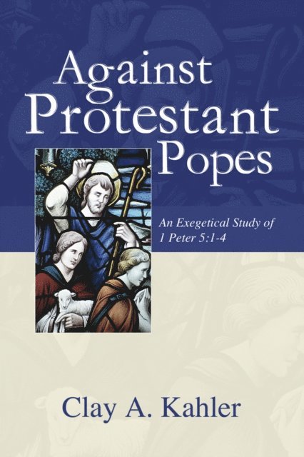 Clay A. Kahler - Against Protestant Popes, E-bok