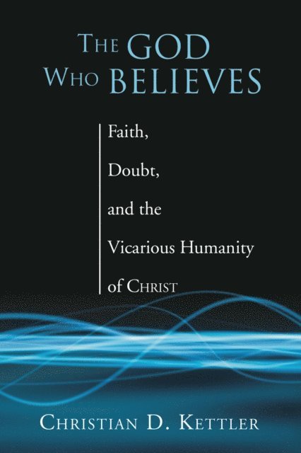 Christian D. Kettler - God Who Believes, E-bok