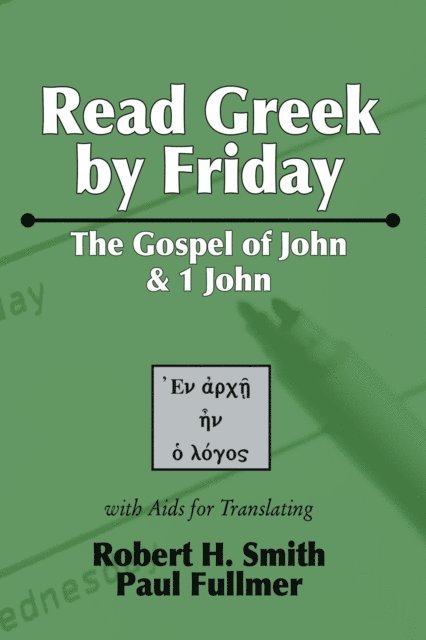 Paul Fullmer, Robert H. Smith - Read Greek by Friday: The Gospel of John and 1 John, E-bok