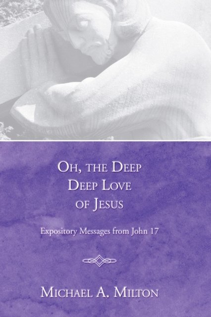 Michael A. Milton - Oh, the Deep, Deep Love of Jesus, E-bok