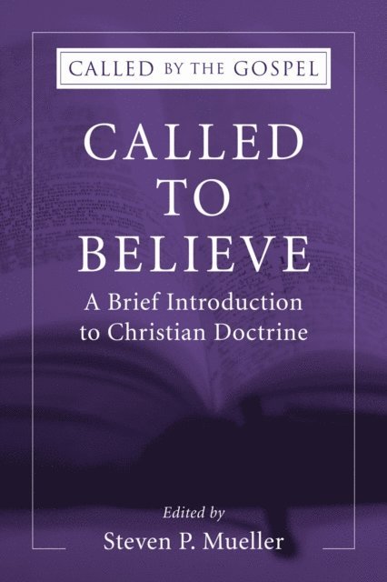 Steven P. Mueller - Called to Believe: A Brief Introduction to Christian Doctrine, E-bok