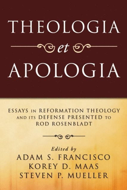 Steven P. Mueller, Korey D. Maas, Adam S. Francisco - Theologia et Apologia, E-bok