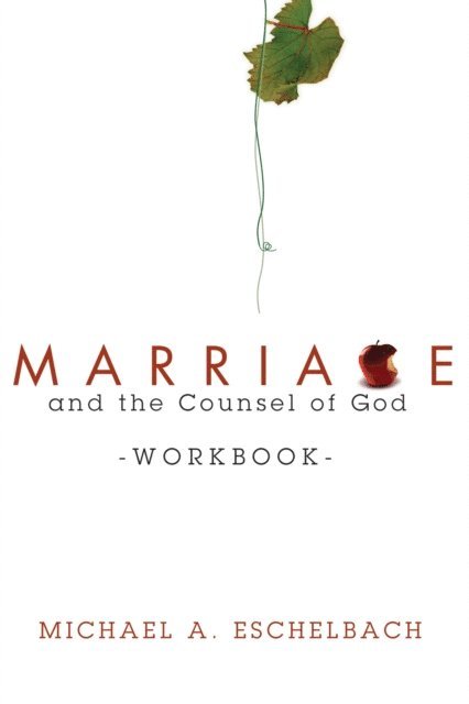 Michael A. Eschelbach - Marriage and the Counsel of God Workbook, E-bok