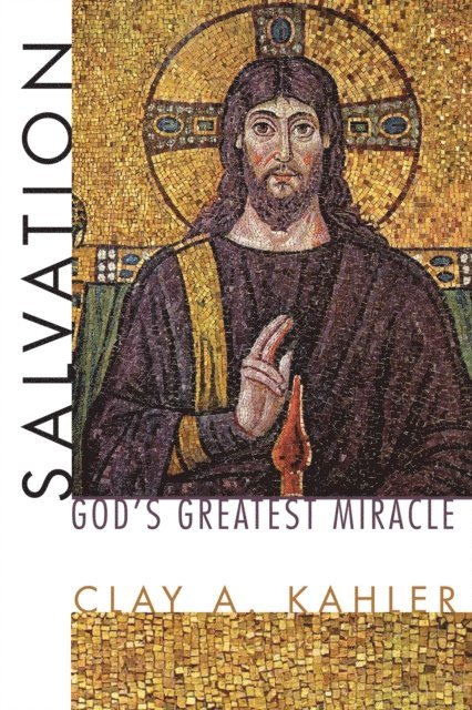 Clay A. Kahler - Salvation: God's Greatest Miracle, E-bok