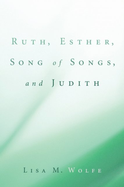 Lisa M. Wolfe - Ruth, Esther, Song of Songs, and Judith, E-bok