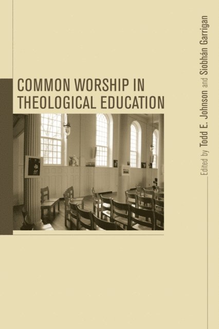 Todd Eric Johnson, Siobhan Garrigan - Common Worship in Theological Education, E-bok