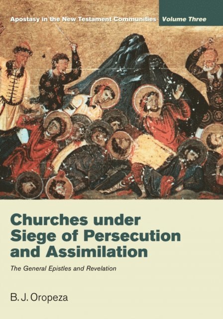 B. J. Oropeza - Churches under Siege of Persecution and Assimilation, E-bok