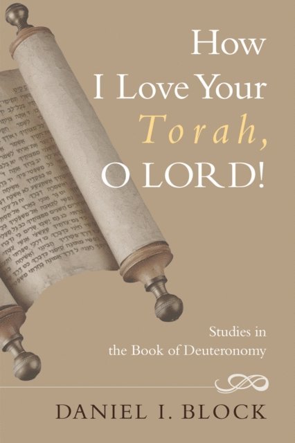 Daniel I. Block - How I Love Your Torah, O LORD!, E-bok