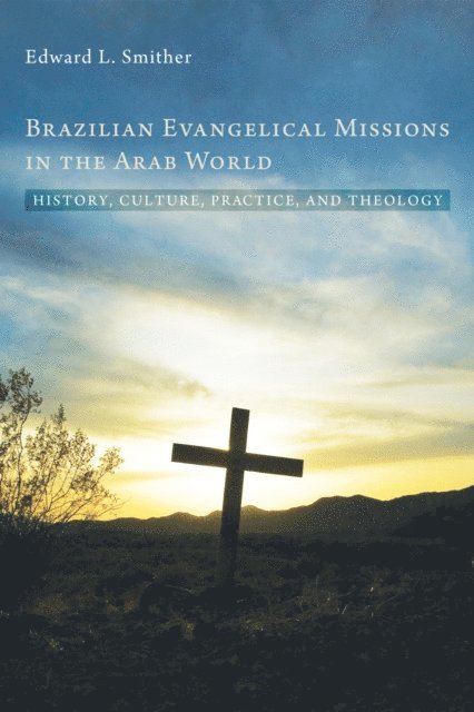 Edward L. Smither - Brazilian Evangelical Missions in the Arab World, E-bok