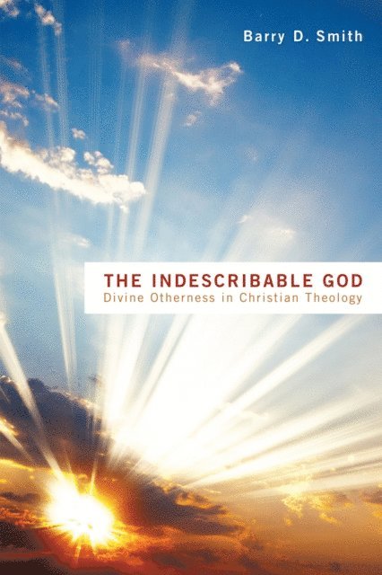 Barry D. Smith - Indescribable God, E-bok