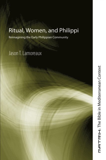 Jason T. Lamoreaux - Ritual, Women, and Philippi, E-bok