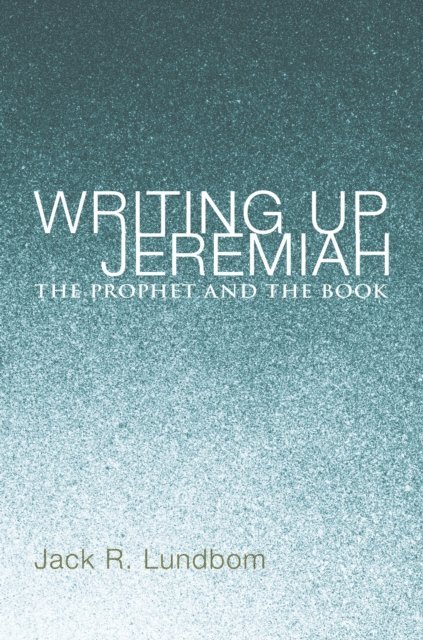 Jack R. Lundbom - Writing Up Jeremiah, E-bok