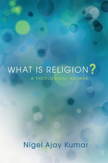 Nigel Ajay Kumar - What Is Religion?, E-bok