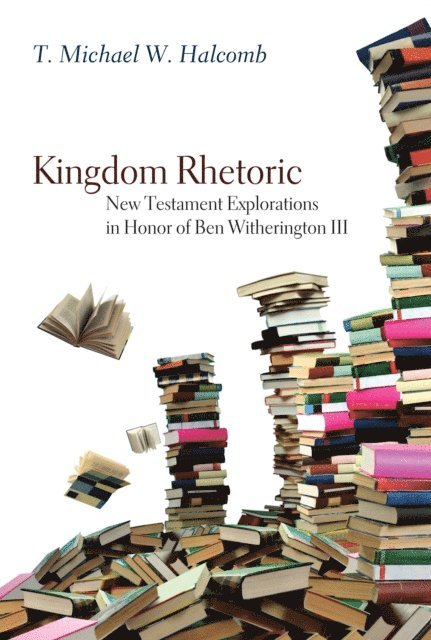 T. Michael W. Halcomb - Kingdom Rhetoric, E-bok