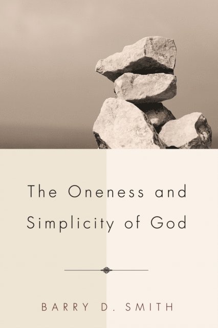 Barry D. Smith - Oneness and Simplicity of God, E-bok