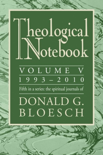 Donald G. Bloesch - Theological Notebook: Volume 5: 1993-2010, E-bok
