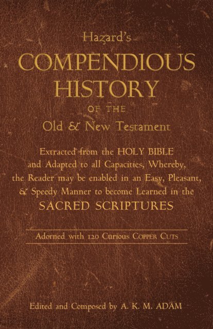 J. Hazard, A K M Adam - Compendious History of the Old and New Testament, E-bok