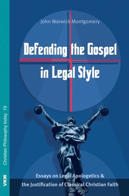 John Warwick Montgomery - Defending the Gospel in Legal Style, E-bok