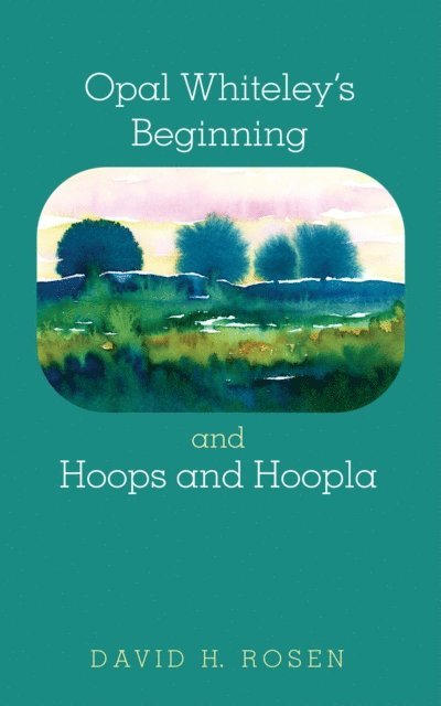 David H. Rosen - Opal Whiteley's Beginning and Hoops and Hoopla, E-bok