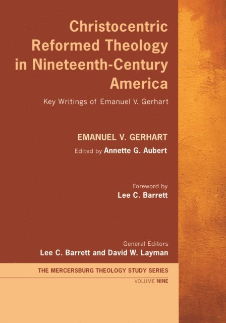 Emanuel V. Gerhart, David W. Layman, Lee C. Barrett, Annette G. Aubert - Christocentric Reformed Theology in Nineteenth-Century America, E-bok