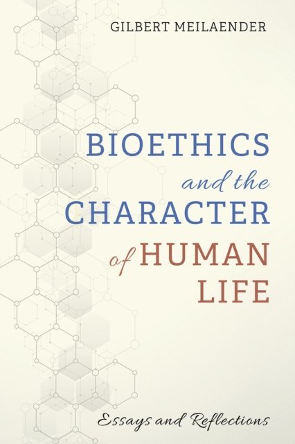 Gilbert Meilaender - Bioethics and the Character of Human Life, E-bok