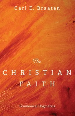 Carl E Braaten - Christian Faith, Inbunden