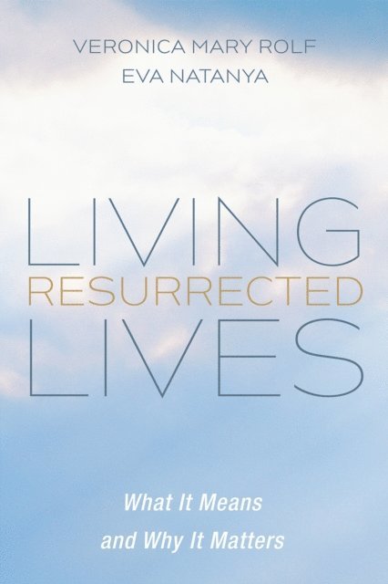 Eva Natanya, Veronica Mary Rolf - Living Resurrected Lives, E-bok