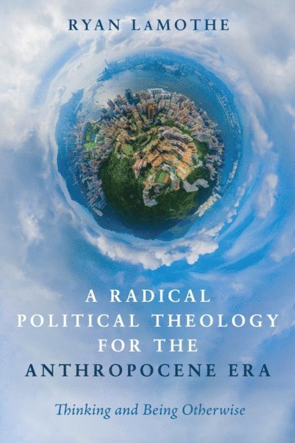 Ryan LaMothe - Radical Political Theology for the Anthropocene Era, E-bok